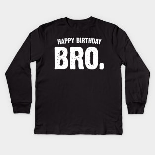 Happy Birthday Bro. Kids Long Sleeve T-Shirt